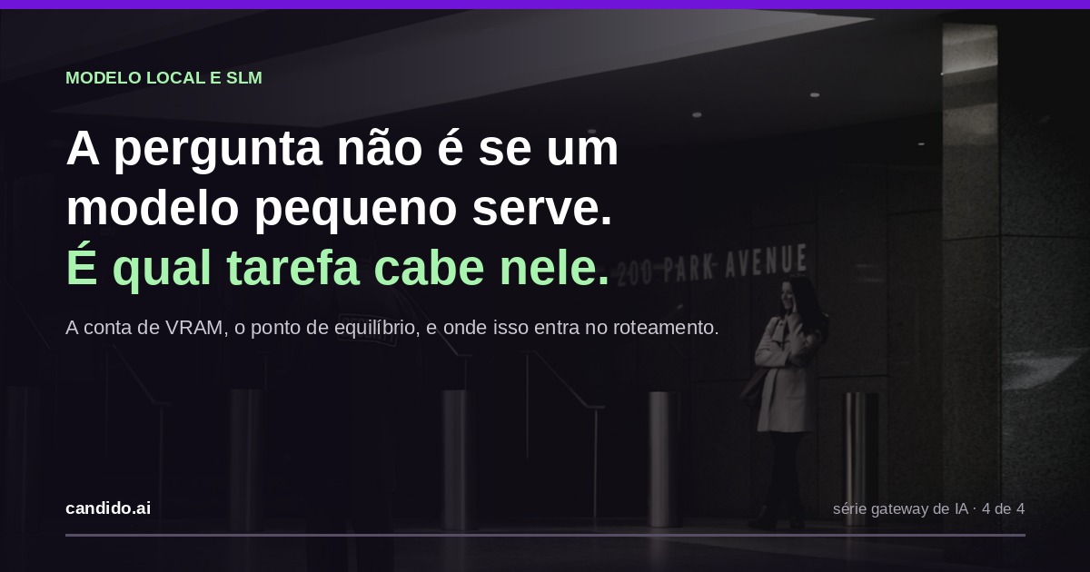 A pergunta não é se um modelo pequeno é bom o suficiente. É qual das suas tarefas cabe nele.